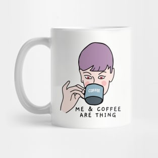 Me and coffee are thing saying Mug